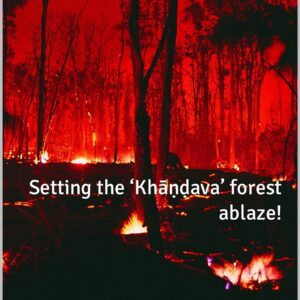 ĀGNEYĀSTRAṂ: Setting the Khāṇḍava forest ablaze!